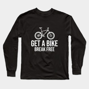 Get a bike break free Long Sleeve T-Shirt